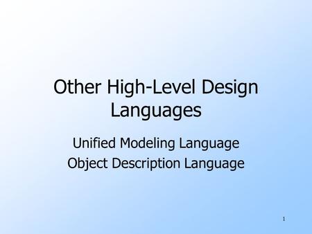 1 Other High-Level Design Languages Unified Modeling Language Object Description Language.