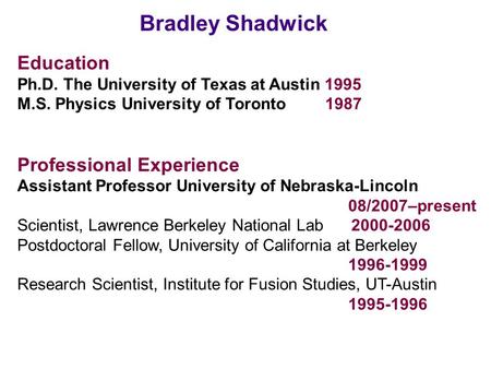 Education Ph.D. The University of Texas at Austin 1995 M.S. Physics University of Toronto 1987 Professional Experience Assistant Professor University of.