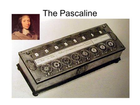 The Pascaline. The Stepped Reckoner The Analytical Engine.