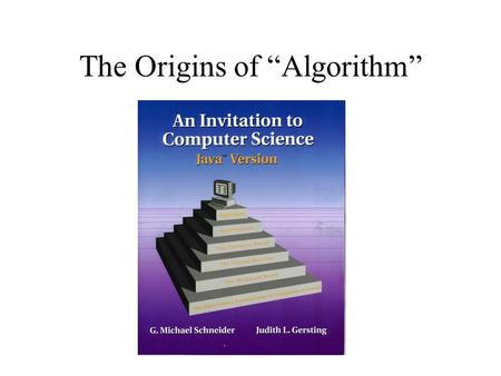 The Origins of “Algorithm”. The Origins of the Term “Algorithm”