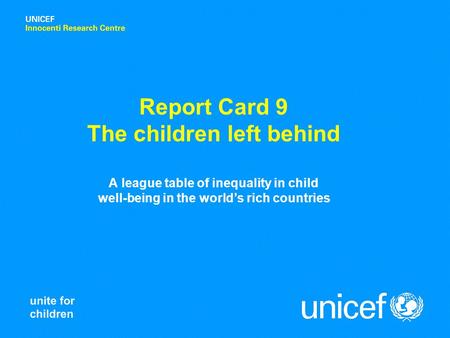 A league table of inequality in child well-being in the world’s rich countries Report Card 9 The children left behind.