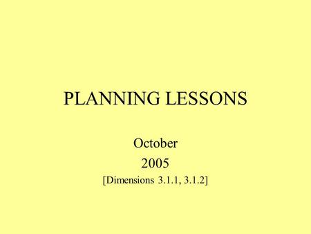 PLANNING LESSONS October 2005 [Dimensions 3.1.1, 3.1.2]