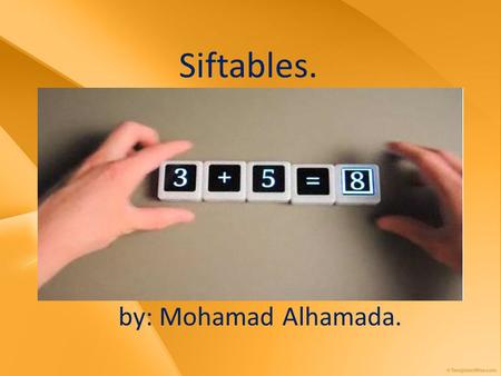 Siftables. by: Mohamad Alhamada.. Table of Contents. What are Siftables? General Informations. The Uses of Siftables. Special features. Bibliography.