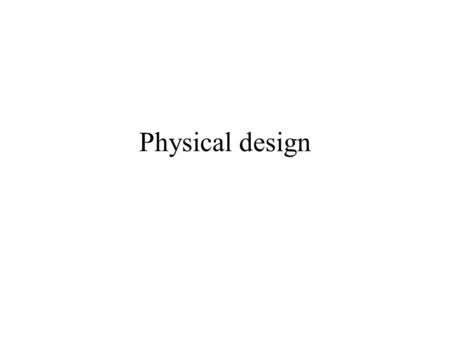 Physical design. Stage 6 - Physical Design Retrieve the target physical environment Create physical data design Create function component implementation.