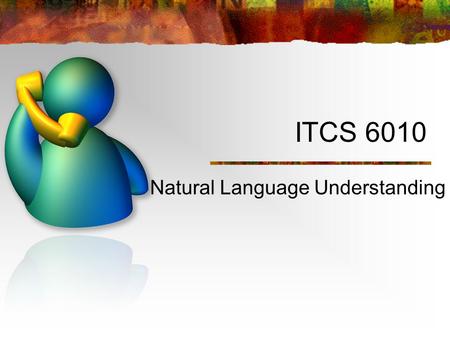 ITCS 6010 Natural Language Understanding. Natural Language Processing What is it? Studies the problems inherent in the processing and manipulation of.
