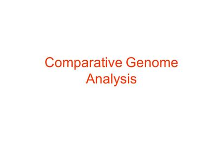 Comparative Genome Analysis. Comparative yeast genomics Kellis et al (2003) Nature 423, 241 - 254.