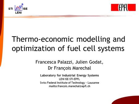 Thermo-economic modelling and optimization of fuel cell systems Francesca Palazzi, Julien Godat, Dr François Marechal Laboratory for Industrial Energy.