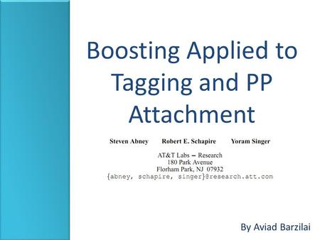 Boosting Applied to Tagging and PP Attachment By Aviad Barzilai.
