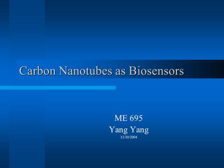 Carbon Nanotubes as Biosensors ME 695 Yang 11/30/2004.