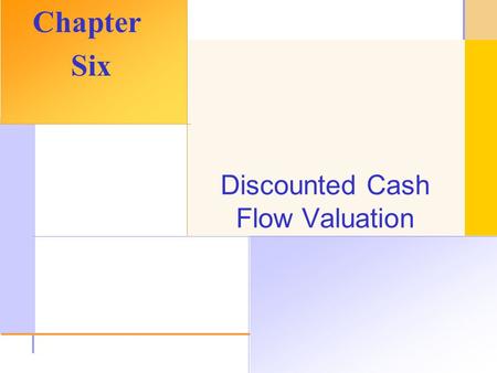 © 2003 The McGraw-Hill Companies, Inc. All rights reserved. Discounted Cash Flow Valuation Chapter Six.