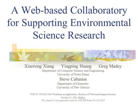 A Web-based Collaboratory for Supporting Environmental Science Research Xiaorong Xiang Yingping Huang Greg Madey Department of Computer Science and Engineering.