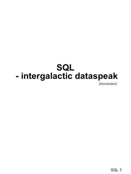 1 SQL SQL - intergalactic dataspeak [Stonebraker].
