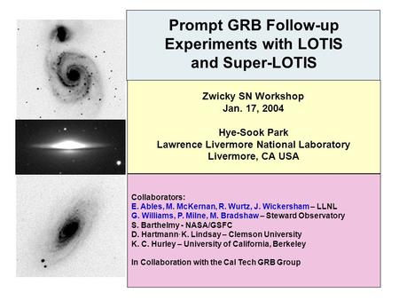 Prompt GRB Follow-up Experiments with LOTIS and Super-LOTIS Collaborators: E. Ables, M. McKernan, R. Wurtz, J. Wickersham – LLNL G. Williams, P. Milne,