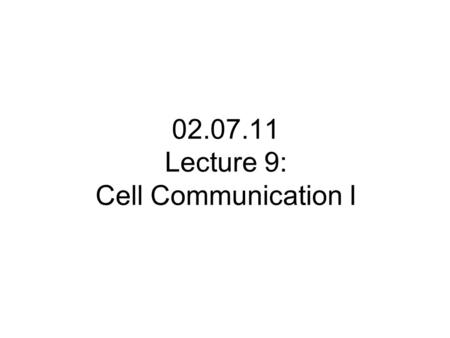 02.07.11 Lecture 9: Cell Communication I. Multicellular organisms need to coordinate cellular functions in different tissues Cell-to-cell communication.