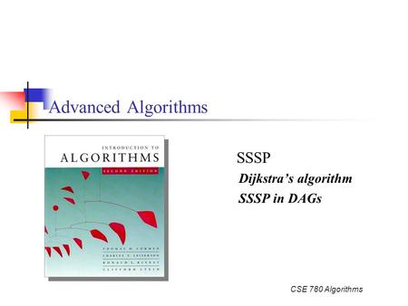 CSE 780 Algorithms Advanced Algorithms SSSP Dijkstra’s algorithm SSSP in DAGs.
