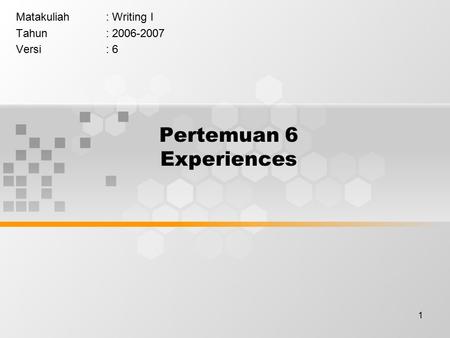 1 Pertemuan 6 Experiences Matakuliah: Writing I Tahun: 2006-2007 Versi: 6.