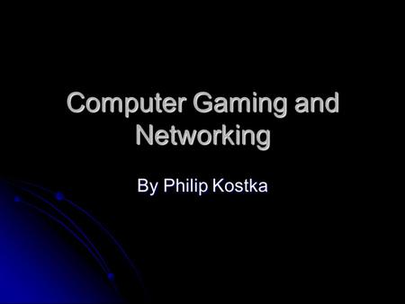 Computer Gaming and Networking By Philip Kostka. MMORGPs Most popular MMORPG is World of Warcraft, with over 1 million subscribers worldwide Most popular.