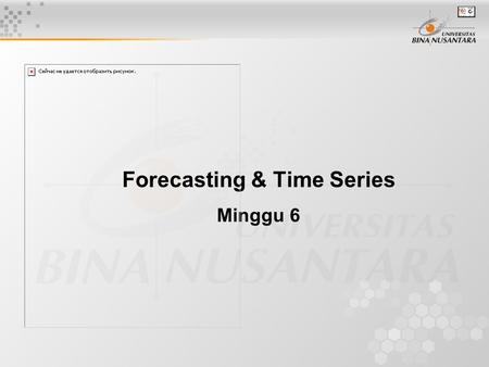 Forecasting & Time Series Minggu 6. Learning Objectives Understand the three categories of forecasting techniques available. Become aware of the four.