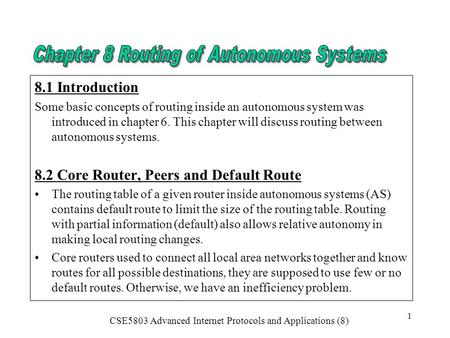 CSE5803 Advanced Internet Protocols and Applications (8) 1 8.1 Introduction Some basic concepts of routing inside an autonomous system was introduced in.