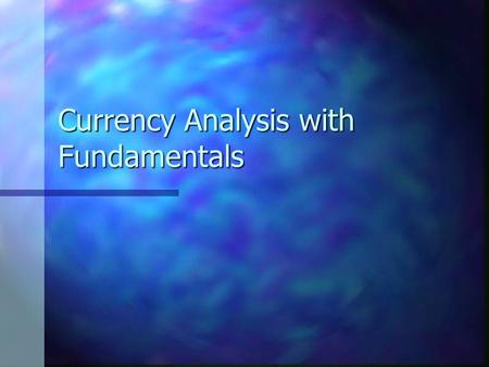 Currency Analysis with Fundamentals. Fundamental Analysis involves the use of data to assess the strength/weakness of a currency Economic Data GDP Employment.