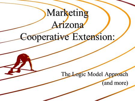 Marketing Arizona Cooperative Extension: The Logic Model Approach (and more)