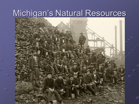 Michigan’s Natural Resources. Mining Soo Locks built 1853-55 June 18, 1855 Illinois first boat through locks June 18, 1855 Illinois first boat through.