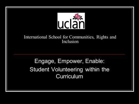 International School for Communities, Rights and Inclusion Engage, Empower, Enable: Student Volunteering within the Curriculum.