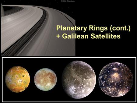 PTYS/ASTR 206Rings / Galilean Satellites 4/10/07 Planetary Rings (cont.) + Galilean Satellites.