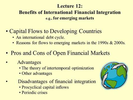 Lecture 12: Benefits of International Financial Integration e.g., for emerging markets Capital Flows to Developing Countries An international debt cycle.
