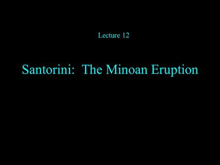 Santorini: The Minoan Eruption Lecture 12.