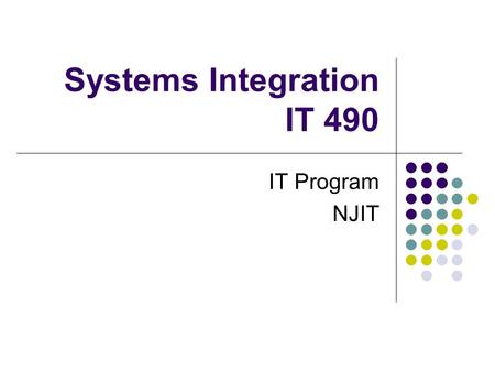 Systems Integration IT 490 IT Program NJIT. Data Level EAI  Most enterprises considering EAI look to data level EAI as their entry point, a decision.