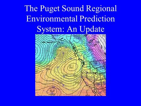 The Puget Sound Regional Environmental Prediction System: An Update.