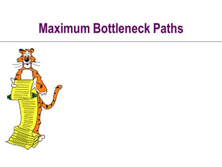Maximum Bottleneck Paths. 2 Maximum Bottleneck Path 0 4 6 3 2 5 9 1 8 p q wt ------- 0123456789 0123456789  index parent weight 7.