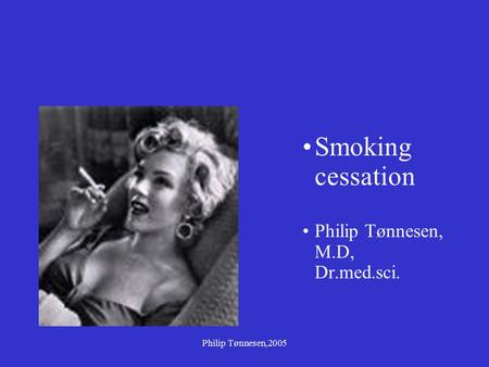 Philip Tønnesen,2005 Smoking cessation Philip Tønnesen, M.D, Dr.med.sci.
