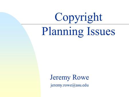 Jeremy Rowe Copyright Planning Issues.