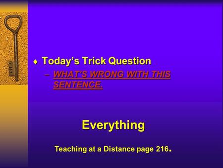  Today’s Trick Question –WHAT’S WRONG WITH THIS SENTENCE.  Today’s Trick Question –WHAT’S WRONG WITH THIS SENTENCE. Everything Teaching at a Distance.