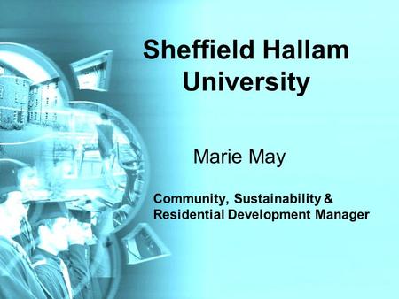 Sheffield Hallam University Marie May Community, Sustainability & Residential Development Manager.