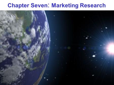 Chapter Seven: Marketing Research