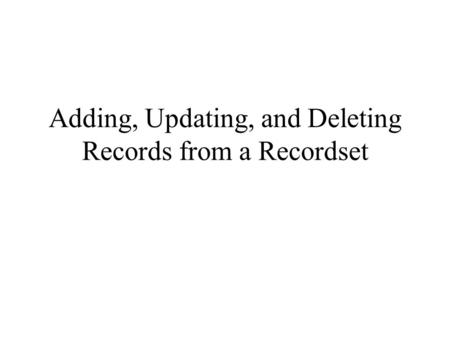 Adding, Updating, and Deleting Records from a Recordset.