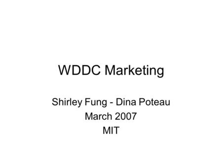 WDDC Marketing Shirley Fung - Dina Poteau March 2007 MIT.