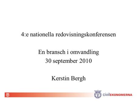 4:e nationella redovisningskonferensen En bransch i omvandling 30 september 2010 Kerstin Bergh.