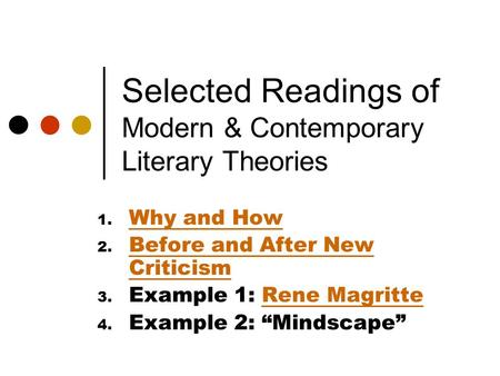 Selected Readings of Modern & Contemporary Literary Theories 1. Why and How Why and How 2. Before and After New Criticism Before and After New Criticism.