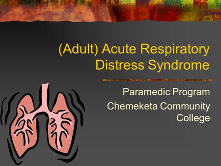 (Adult) Acute Respiratory Distress Syndrome Paramedic Program Chemeketa Community College.