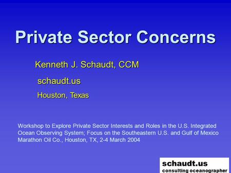 Schaudt.us consulting oceanographer Private Sector Concerns Workshop to Explore Private Sector Interests and Roles in the U.S. Integrated Ocean Observing.