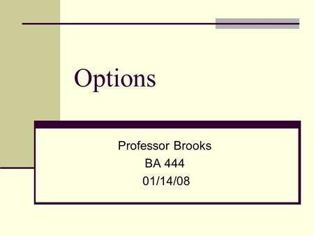 Options Professor Brooks BA 444 01/14/08. Chapter 4 – Combinations of Options Buying/Selling a more than one option (put or call or puts and calls) –
