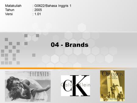 04 - Brands Matakuliah: G0622/Bahasa Inggris 1 Tahun: 2005 Versi: 1.01.