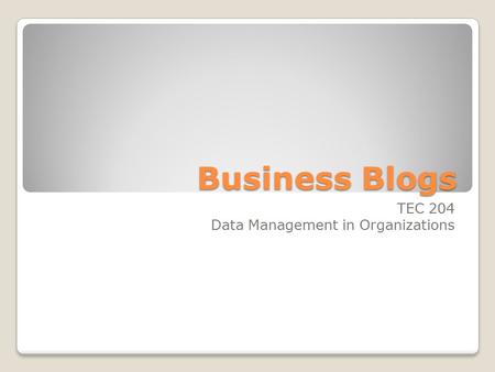 Business Blogs TEC 204 Data Management in Organizations.