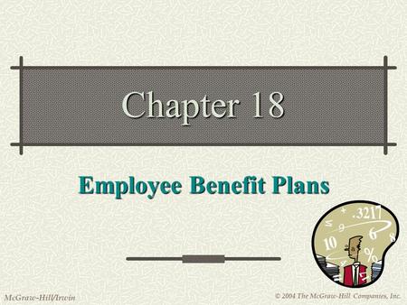 © 2004 The McGraw-Hill Companies, Inc. McGraw-Hill/Irwin Chapter 18 Employee Benefit Plans.