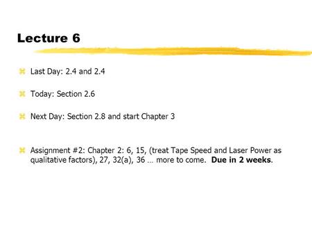 Lecture 6 zLast Day: 2.4 and 2.4 zToday: Section 2.6 zNext Day: Section 2.8 and start Chapter 3 zAssignment #2: Chapter 2: 6, 15, (treat Tape Speed and.
