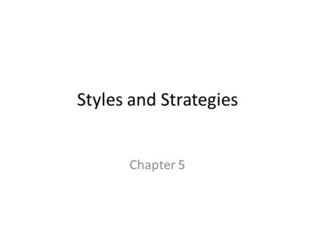Styles and Strategies Chapter 5.